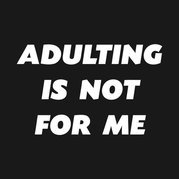 Adulting Is Not For Me by Cutepitas