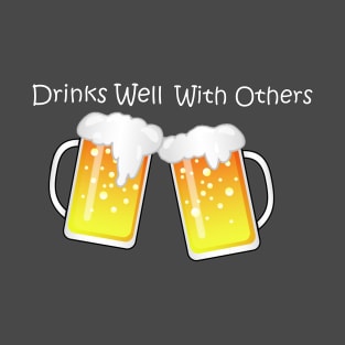 Drinks Well With Others T-Shirt