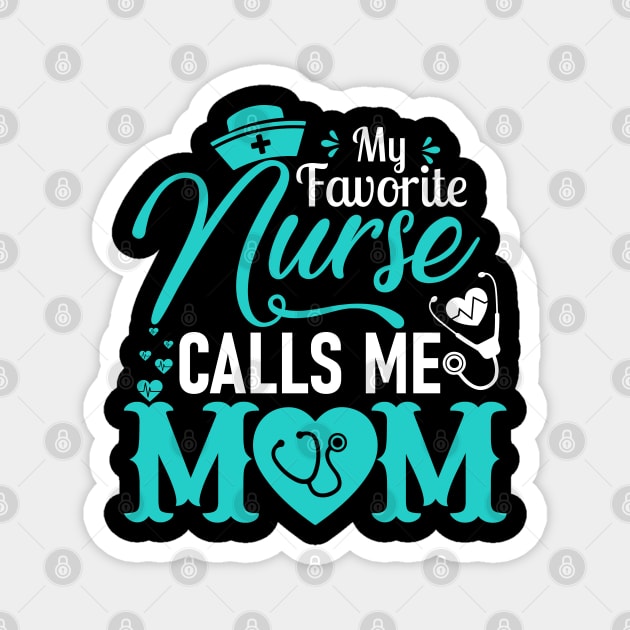 My Favorite Nurse Calls Me Mom - Nurse Mother Gift Magnet by DragonTees