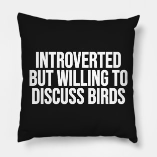 Introverted but willing to discuss birds Pillow