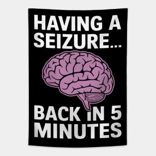 Epilepsy Awareness Having A Seizure Be Back In 5 Minutes Tapestry