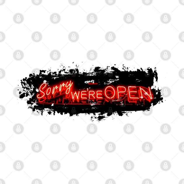 Sorry we're OPEN// Funny neon sign by PGP