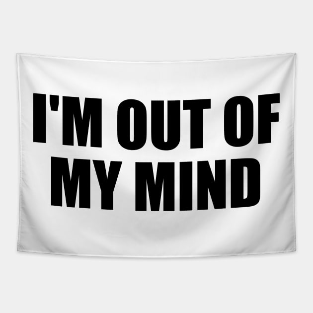 I'm out of my mind Tapestry by BL4CK&WH1TE 