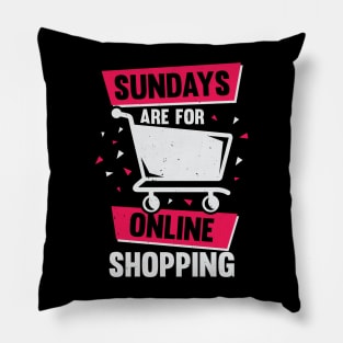 Sundays Are For Online Shopping Pillow