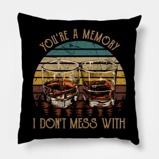 You're A Memory I Don't Mess With Music Whiskey Cups Pillow