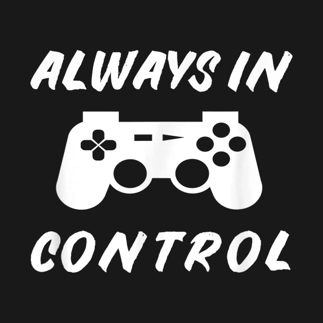 Always in Control Gamer - Funny Gaming Video Game Controller by AlindaEudoro431994