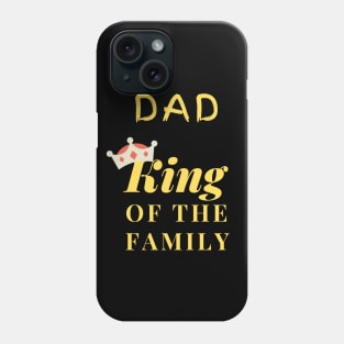 DAD - KING OF THE FAMILY Phone Case