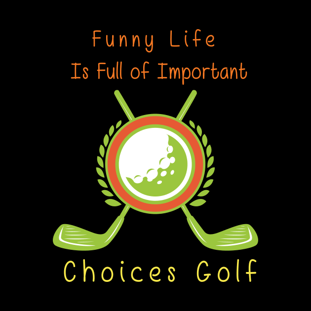 Funny Life is Full of Important Choices Golf Gift for Golfers, Golf Lovers,Golf Funny Quote by wiixyou