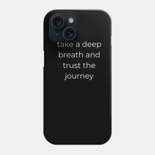 "take a deep breath and trust the journey" Phone Case