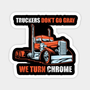 truckers don't go gray we turn chrome Magnet