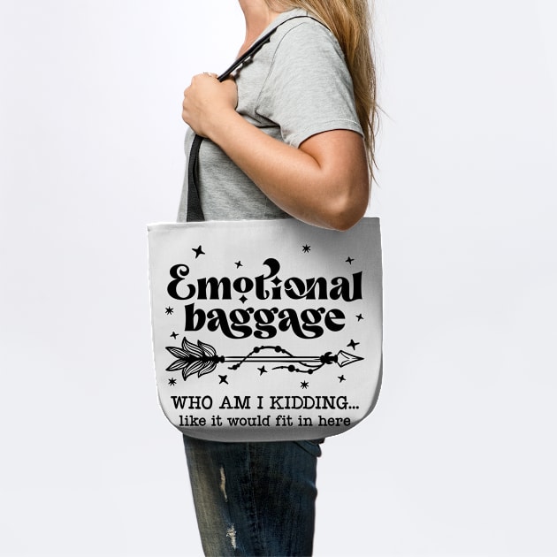 Emotional Baggage Who Am I Kidding Like It Would Fit In Here by TheBlackCatprints