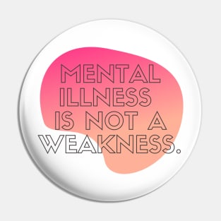 Mental Illness is Not a Weakness Pin