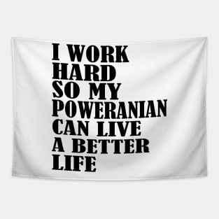 I Work Hard So My Pomeranian Can Live A Better Life Tapestry