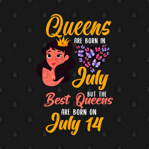 Lovely Gift For Girl - Queens Are Born In July But The Best Queens Are Born On July 14 by NAMTO