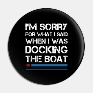 I'm Sorry For What I Said When I Was Docking The Boat USA Pin