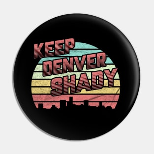 Keep Denver Shady Pin