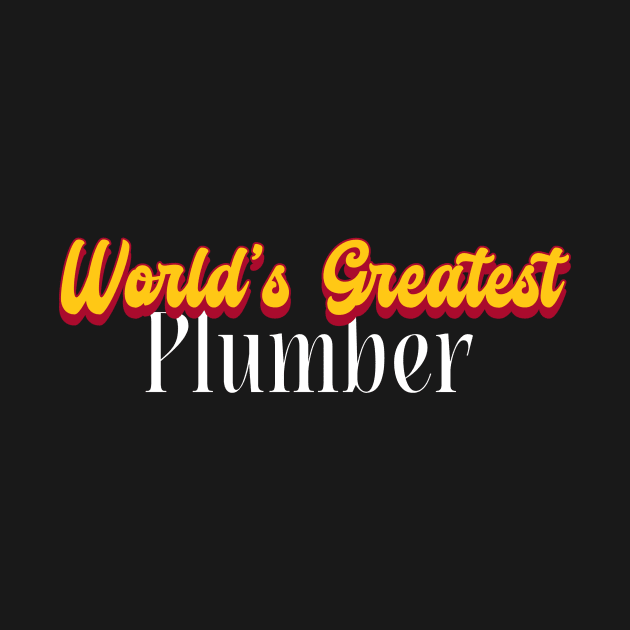 World's Greatest Plumber! by Personality Tees