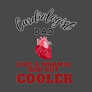 cardiologist dad like a normal dad but cooler T-Shirt