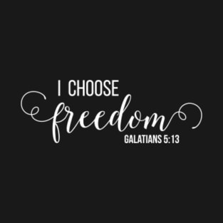 I Choose Freedom, Christian Design T-Shirt