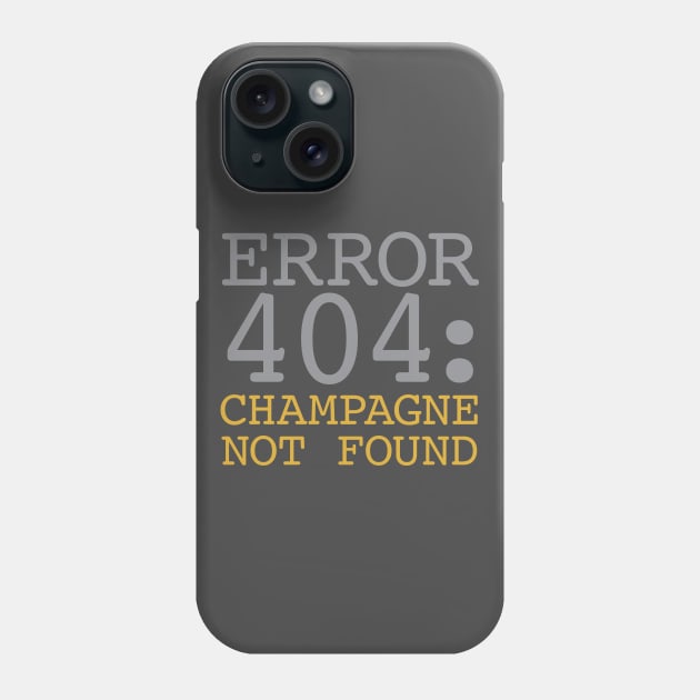 Error 404 Champagne Not Found Phone Case by oddmatter