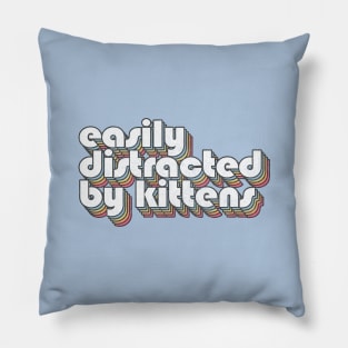 Easily Distracted By Kittens / Cat Lover Typography Design Pillow