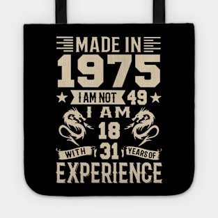 Made In 1975 I Am Not 49 I Am 18 With 31 Years Of Experience Tote