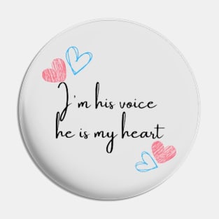 I'm his voice he is my heart Pin