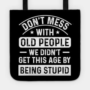 Don’t mess with old people, we didn’t get this old by being stupid Tote