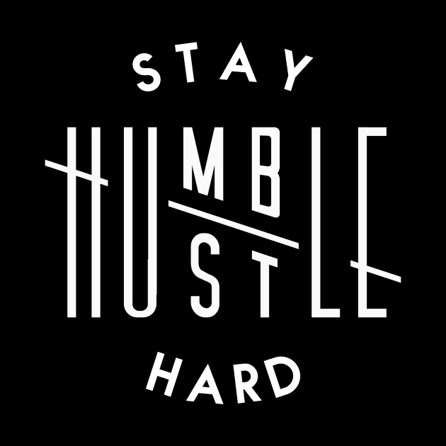 STAY HUMBLE, HUSTLE HARD by DreamersAndSchemersDesign