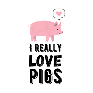 I Really Love Pigs, Cute Pig Design T-Shirt T-Shirt