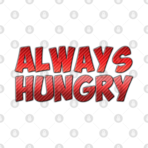 Always Hungry by NotoriousMedia