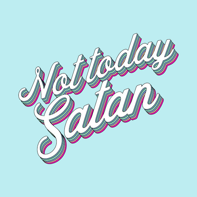 Not today Satan by SouthPrints