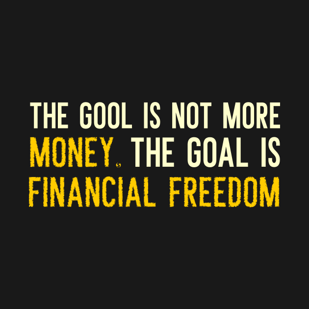 The Goal is Financial Freedom by BERMA Art