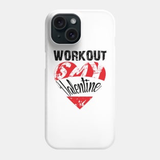 Workout Is My Valentine Phone Case