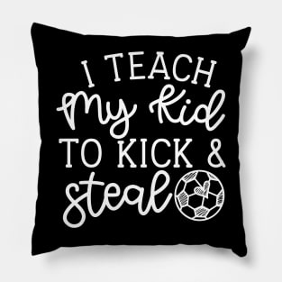 I Teach My Kid To Kick And Steal Soccer Mom Boys Girls Cute Funny Pillow