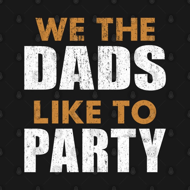 We The Dads People Like To Party Father's Day July 4th DADS by alcoshirts