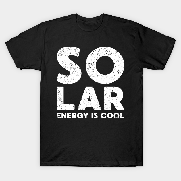 Discover Solar energy environment climate protection gift - Environmental Protection - T-Shirt