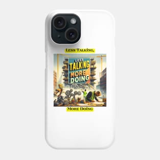 Less Talking, More Doing Phone Case