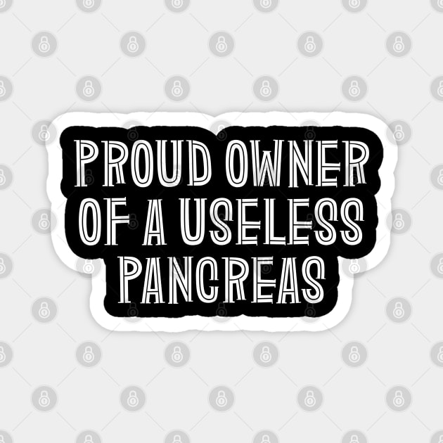 Proud Owner Of A Useless Pancreas - Diabetes Magnet by Textee Store