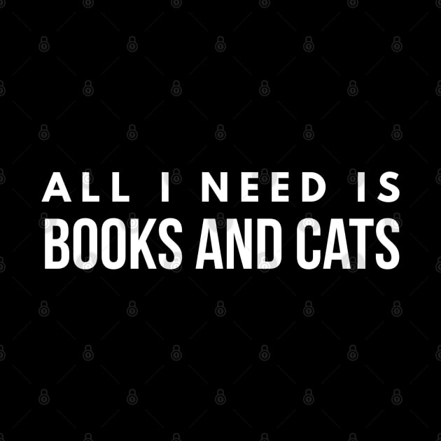All I Need Is Books And Cats by Textee Store