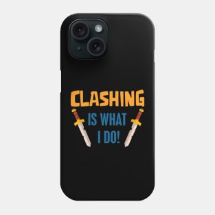 Clashing Is what I do Phone Case