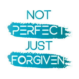 NOT PERFECT JUST FORGIVEN || MOTIVATIONAL QUOTES T-Shirt