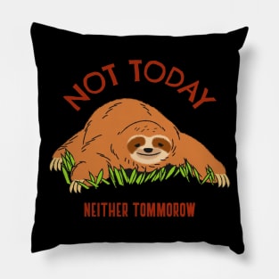 Sloth- Not Today, Neither Tomorrow Pillow