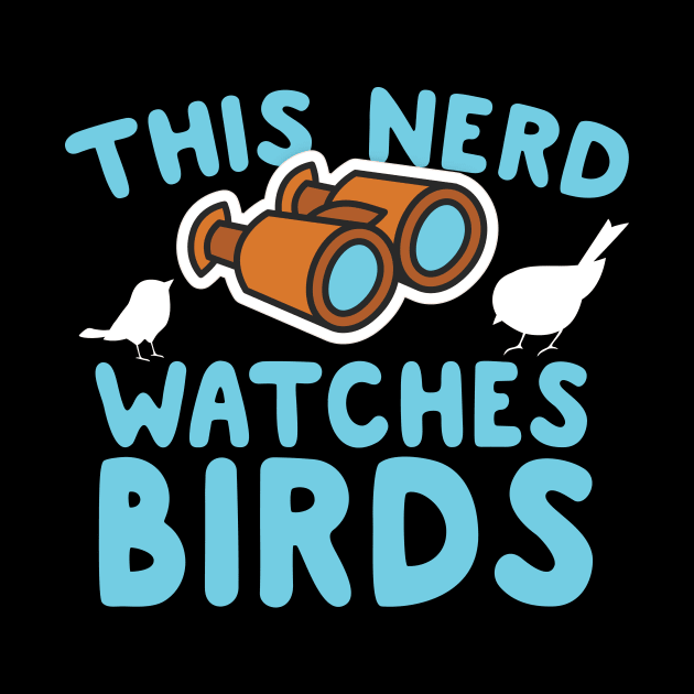 This Nerd Watches Birds by thingsandthings