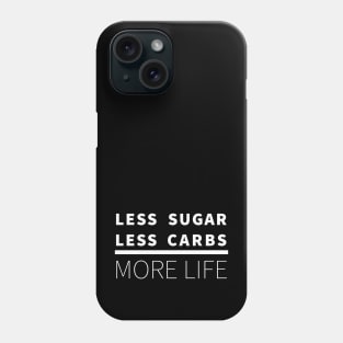 Less Sugar, Less Carbs ... More Life (Dark) Phone Case