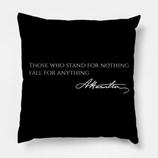 Those who stand for nothing fall for anything Pillow