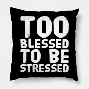 Too blessed to be stressed Pillow