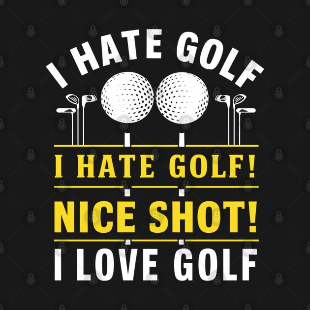 I Hate Golf I Hate Golf Nice Shot I Love Golf by mdr design