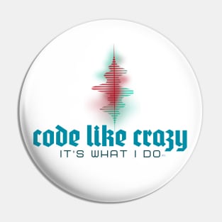 Code Like Crazy - It's What I Do! Show the world... Pin