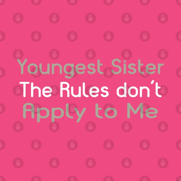 Youngest Sister. The Rules Don't Apply To Me. by PeppermintClover